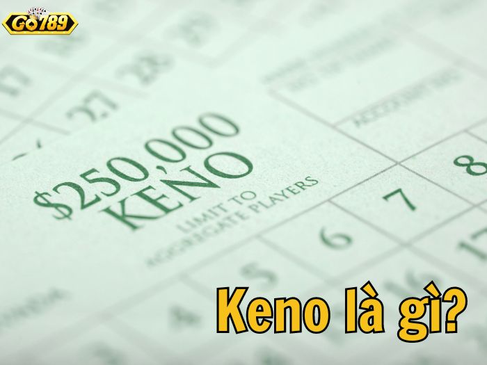 Keno Là Gì? Cách Chơi Keno Trực Tuyến Bất Bại Tại Go789