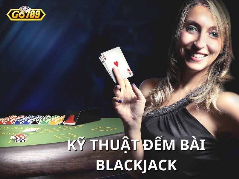 Kỹ thuật đếm bài Blackjack Dễ hiểu dành cho tân thủ